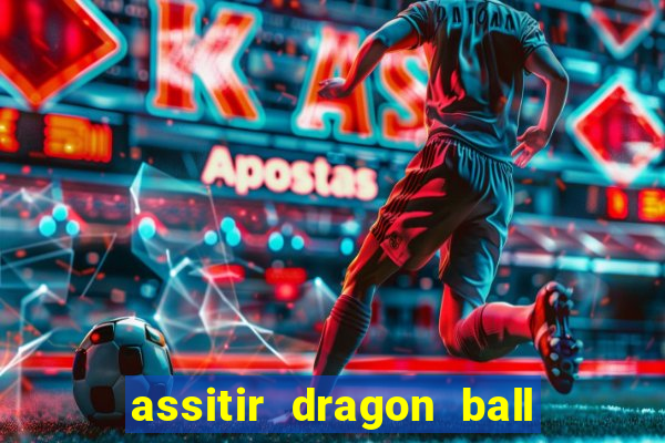 assitir dragon ball z dublado